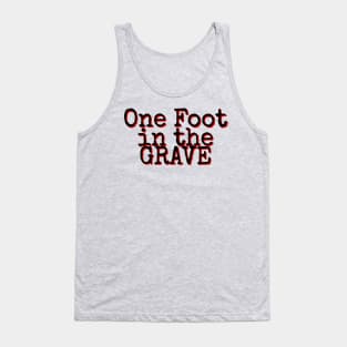 One Foot in the Grave Tank Top